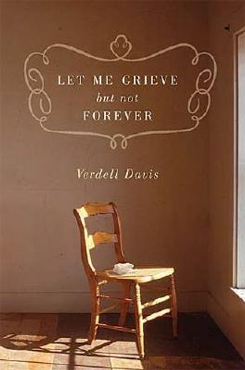 let me grieve, but not forever: a journey out of the darkness of loss (in English)