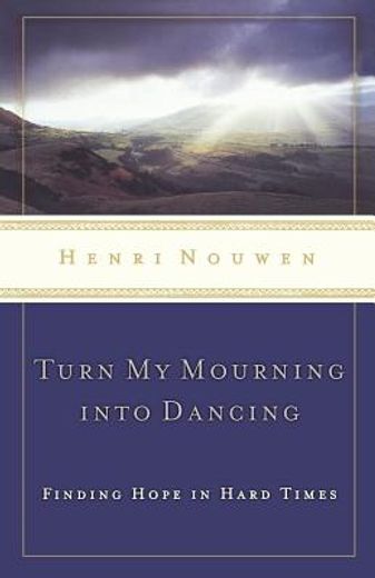 turn my mourning into dancing,moving through hard times with hope