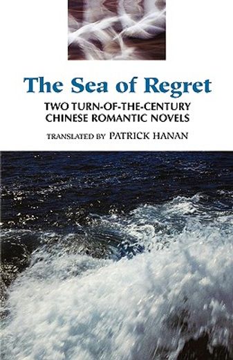 the sea of regret,two turn-of-the century chinese romantic novels : stones in the sea/the sea of regret