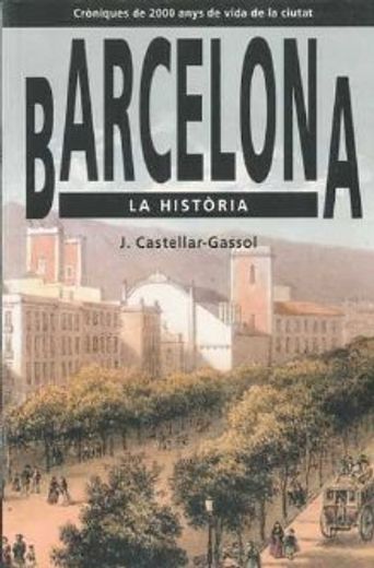 barcelona, la història: cròniques de 2000 anys de vida de la ciutat (in Catalá)