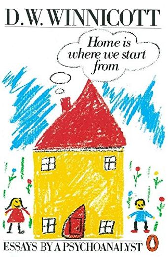 Home is Where we Start From: Essays by a Psychoanalyst (in English)