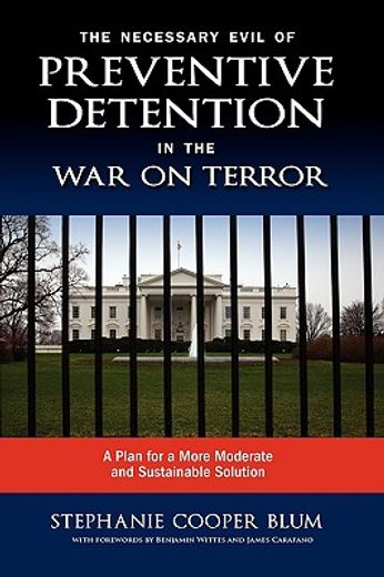 the necessary evil of preventive detention in the war on terror,a plan for a more moderate and sustainable solution