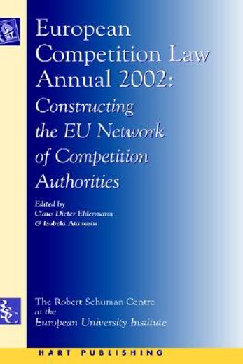 european competition law annual 2002,constructing the eu network of competition authorities