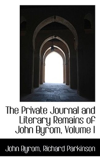 the private journal and literary remains of john byrom, volume i