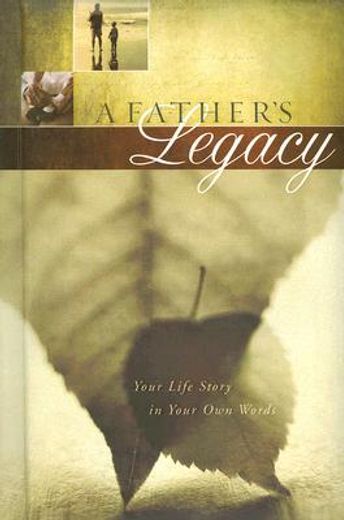 a father´s legacy,your life story in your own words