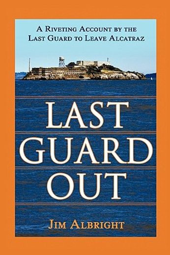 last guard out,a riveting account by the last guard to leave alcatraz (en Inglés)