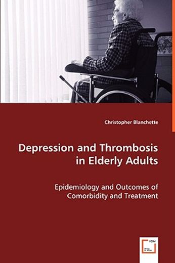 depression and thrombosis in elderly adults - epidemiology and outcomes of comorbidity and treatment