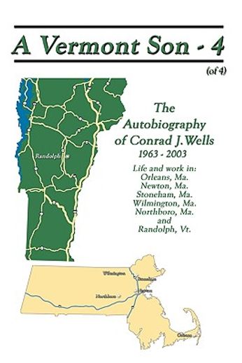a vermont son - 4,the autobiography of conrad j. wells, 1963 - 2003