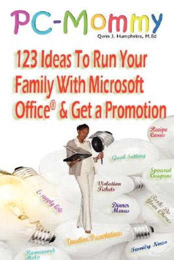 pc-mommy; 123 ideas to run your family with microsoft office(r) and get a promotion