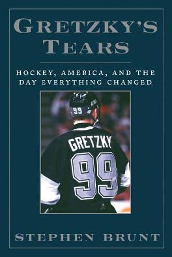 Gretzky's Tears: Hockey, America, and the Day Everything Changed (in English)