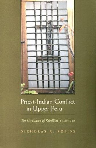priest-indian conflict in upper peru,the generation of rebellion, 1750-1780