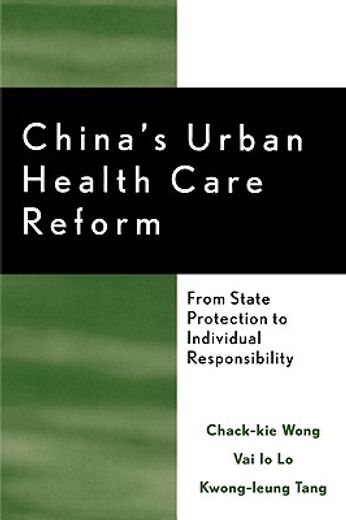 china´s urban health care reform,from state protection to individual responsibility