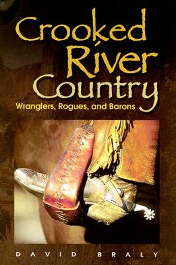 crooked river country,wranglers, rogues, and barons