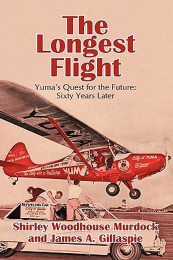 the longest flight,yuma´s quest for the future: sixty years later
