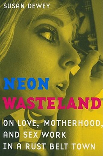 neon wasteland,on love, motherhood, and sex work in a rust belt town