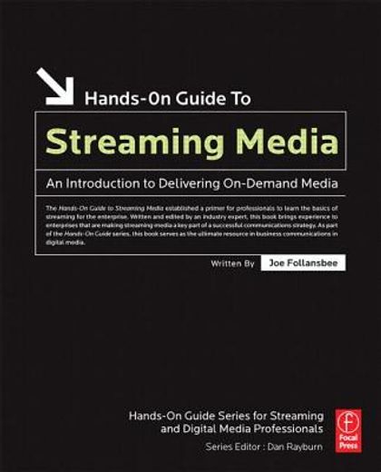 hands-on guide to streaming media,an introduction to delivering on-demand media