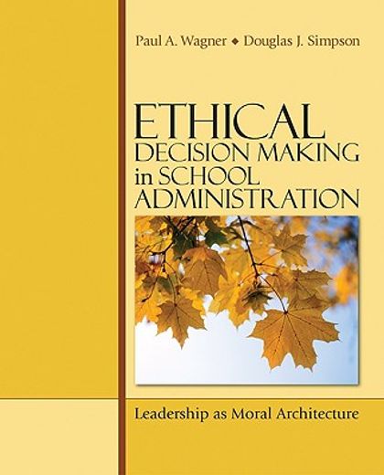 ethical decision making in school administration,leadership as moral architecture