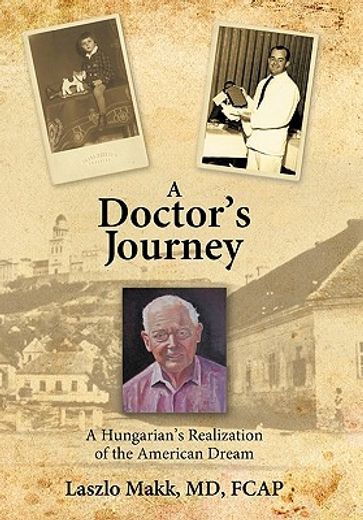 a doctor’s journey,a hungarian’s realization of the american dream (en Inglés)