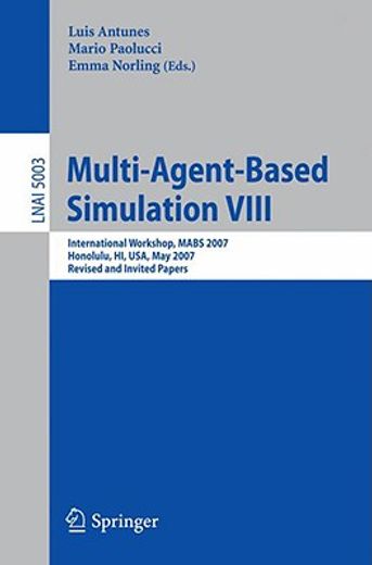 multi-agent-based simulation viii,international workshop, mabs 2007, honolulu, hi, usa, may 15, 2007, revised and invited papers