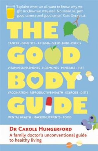 the good body guide,a family doctor´s unconventional guide to healthy living