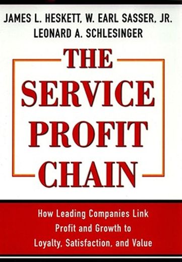the service profit chain,how leading companies link profit and growth to loyalty, satisfaction, and value