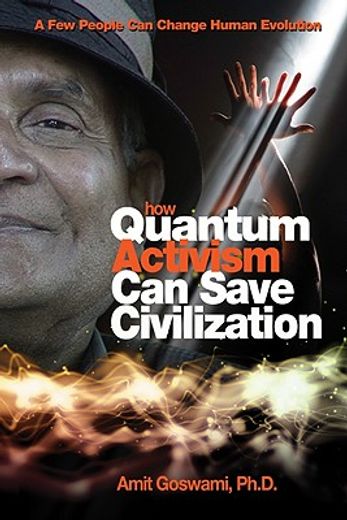 how quantum activism can save civilization,a few people can change human evolution
