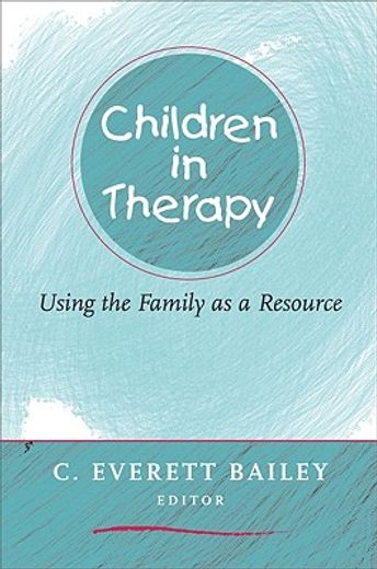 children in therapy,using the family as a resource (en Inglés)