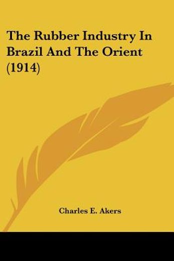 the rubber industry in brazil and the orient