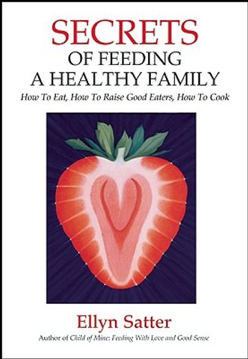 secrets of feeding a healthy family,how to eat, how to raise good eaters, how to cook (in English)