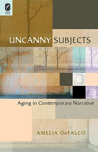 uncanny subjects,aging in contemporary narrative