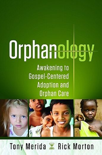 orphanology: awakening to gospel-centered adoption and orphan care (en Inglés)