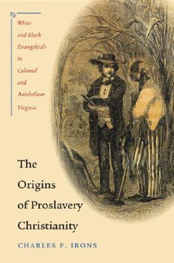 the origins of proslavery christianity,white and black evangelicals in colonial and antebellum virginia