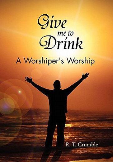 give me to drink,a worshiper`s worship