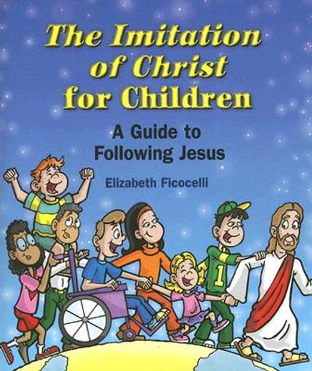 the imitation of christ for children,a guide to following jesus (en Inglés)