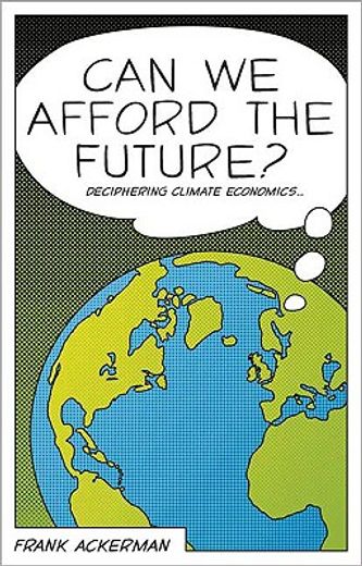 can we afford the future?,the economics of a warming world