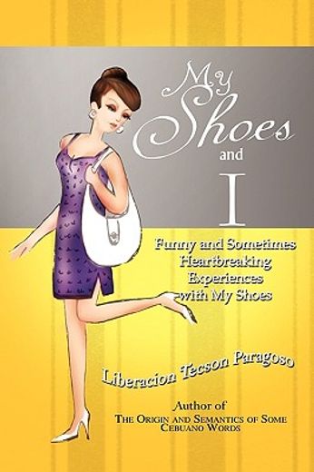 my shoes and i,funny and sometimes heartbreaking experiences with my shoes