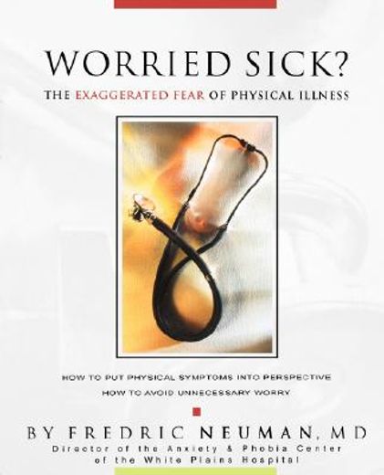 worried sick?,the exaggerated fear of physical illness
