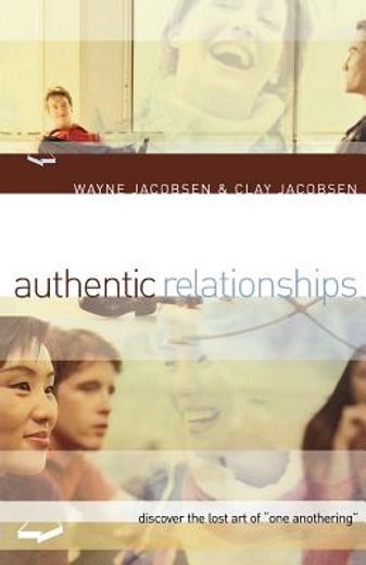 authentic relationships,discover the lost art of "one anothering"