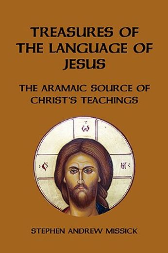 treasures of the language of jesus,the aramaic source of christ´s teachings