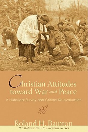 christian attitudes toward war and peace: a historical survey and critical re-evaluation