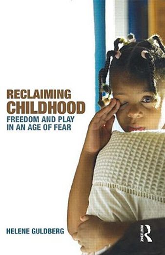 reclaiming childhood,freedom and play in an age of fear