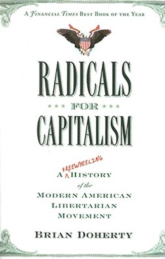 radicals for capitalism,a freewheeling history of the modern american libertaring movement