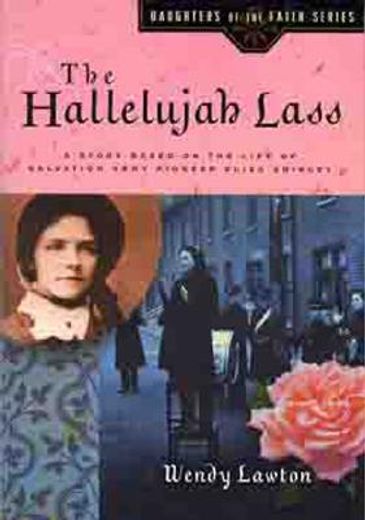 the hallelujah lass,a story based on the life of salvation army pioneer eliza shirley (en Inglés)