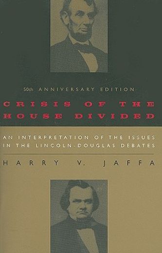 crisis of the house divided,an interpretation of the issues in the lincoln-douglas debates (en Inglés)