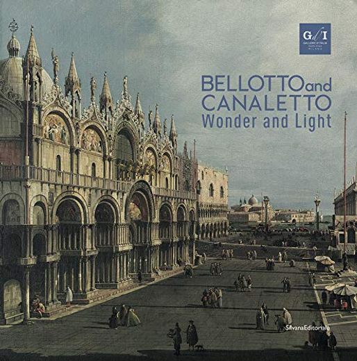 Bellotto and Canaletto: Wonder and Light [Hardcover] Bozena, Anna Kowalczyk and Marinelli, Sergio (in English)
