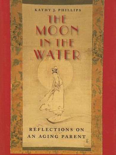 the moon in the water,reflections on an aging parent