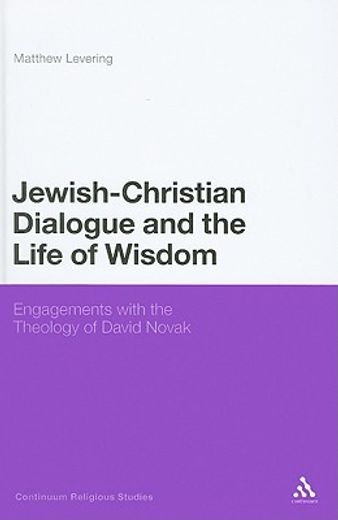 jewish-christian dialogue and the life of wisdom,engagements with the theology of david novak