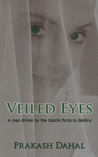 veiled eyes: a man driven by the cosmic force to destiny