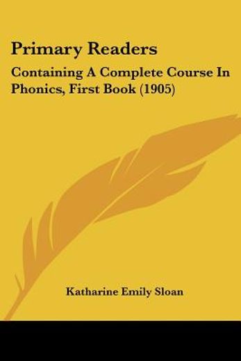 primary readers,containing a complete course in phonics, first book