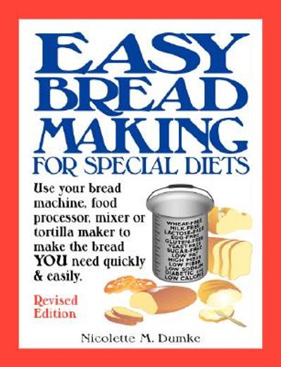 easy breadmaking for special diets,use your bread machine, food processor, mixer, or tortilla maker to make the bread you need quickly